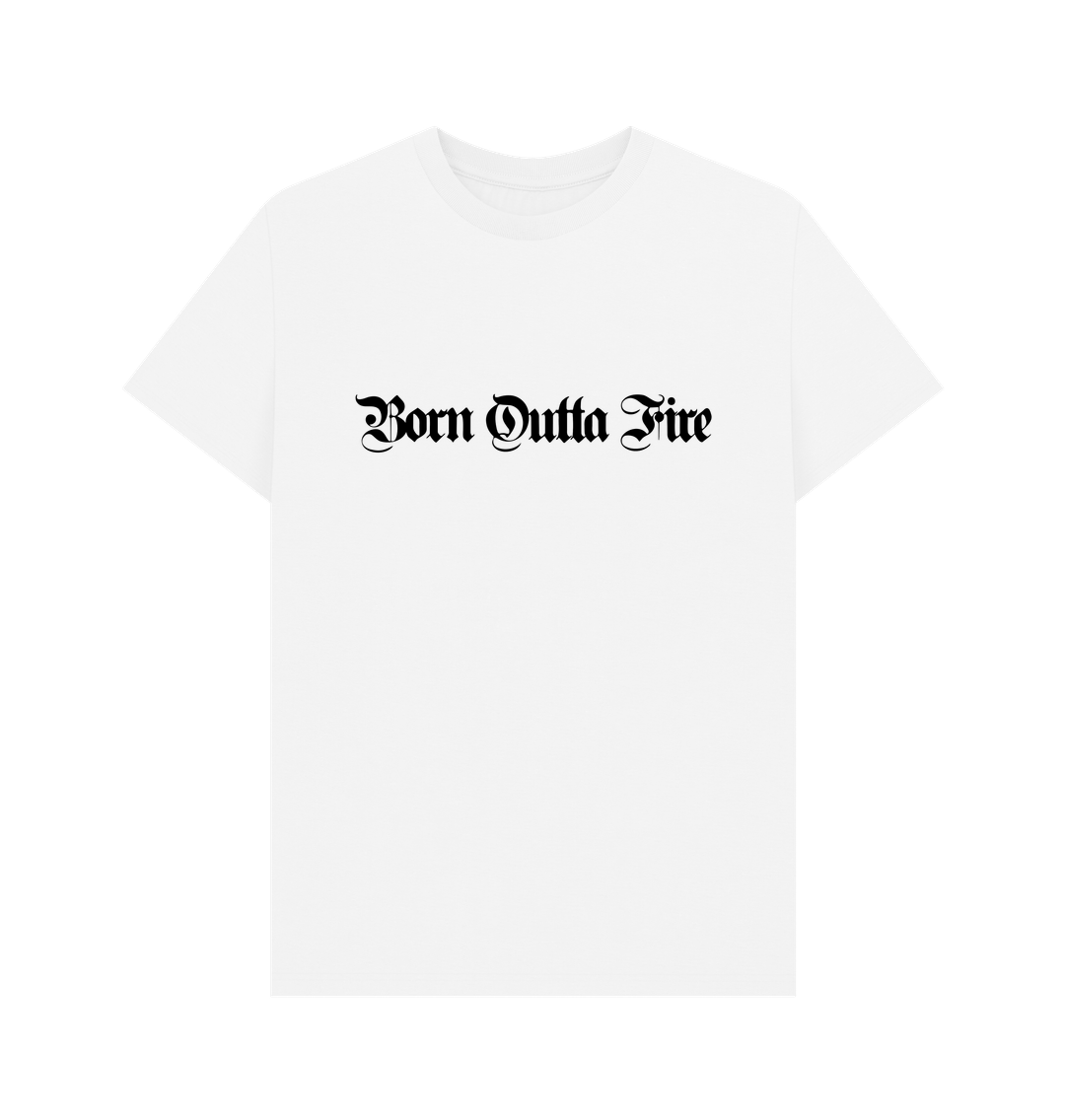 White Born Outta Fire Light T-Shirt